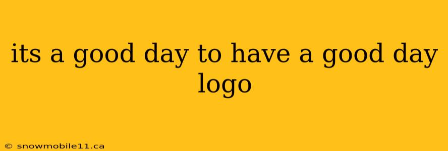 its a good day to have a good day logo