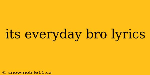 its everyday bro lyrics