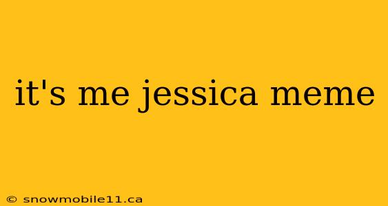 it's me jessica meme