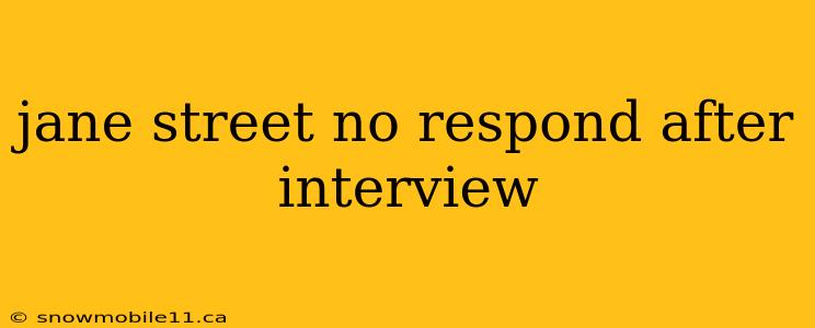 jane street no respond after interview