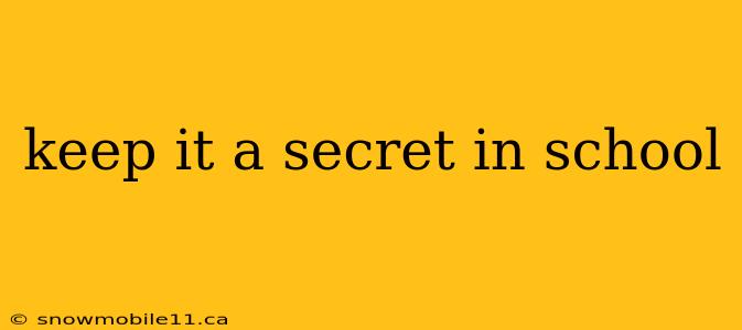 keep it a secret in school