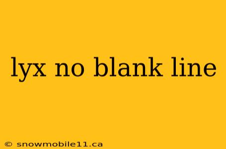 lyx no blank line