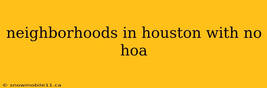 neighborhoods in houston with no hoa