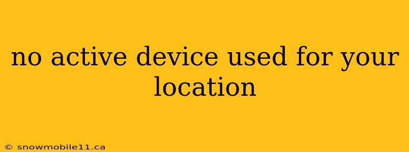 no active device used for your location