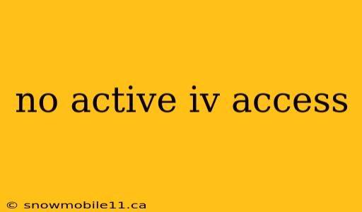 no active iv access