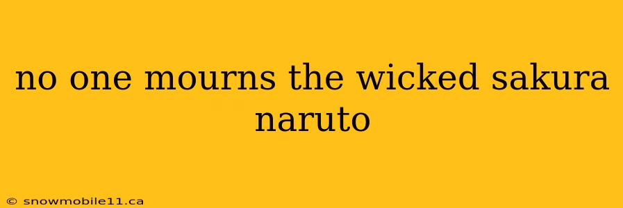 no one mourns the wicked sakura naruto