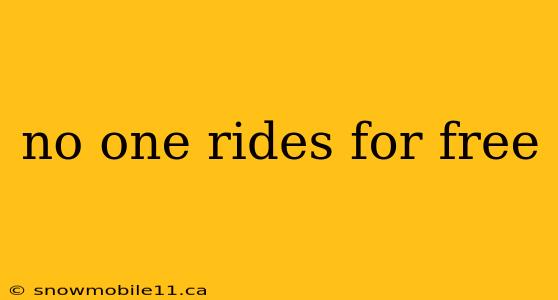 no one rides for free