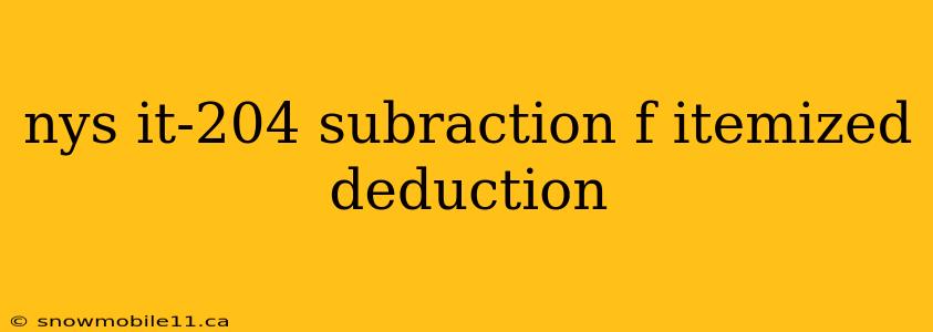 nys it-204 subraction f itemized deduction