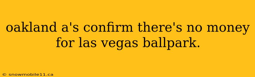 oakland a's confirm there's no money for las vegas ballpark.