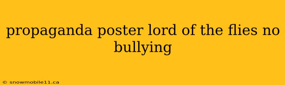 propaganda poster lord of the flies no bullying