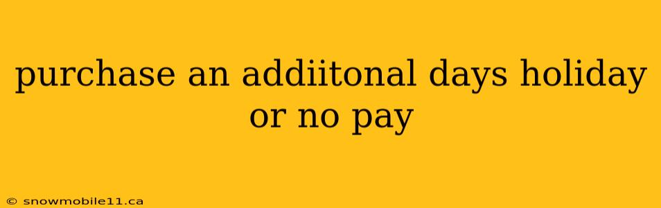 purchase an addiitonal days holiday or no pay