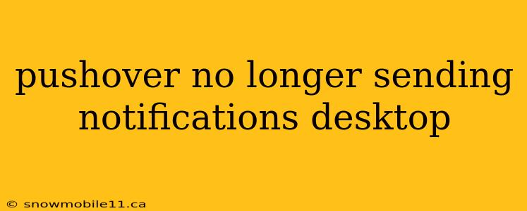 pushover no longer sending notifications desktop