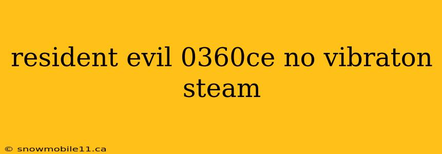 resident evil 0360ce no vibraton steam