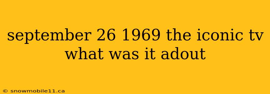 september 26 1969 the iconic tv what was it adout