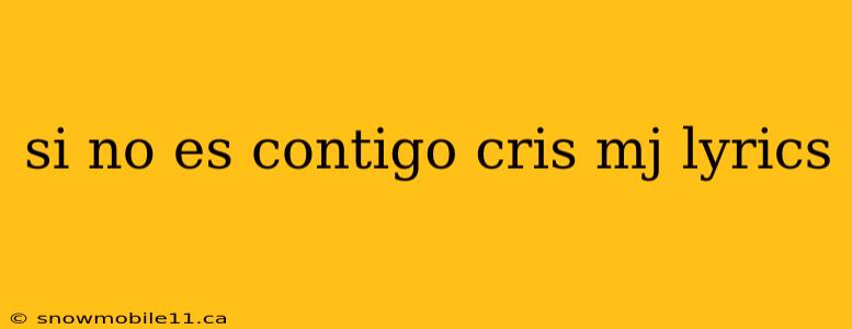 si no es contigo cris mj lyrics