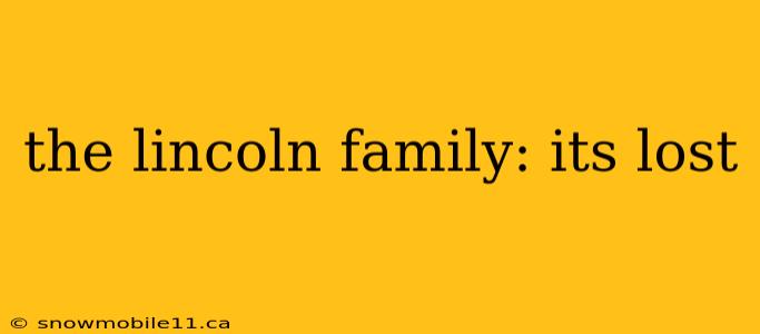 the lincoln family: its lost