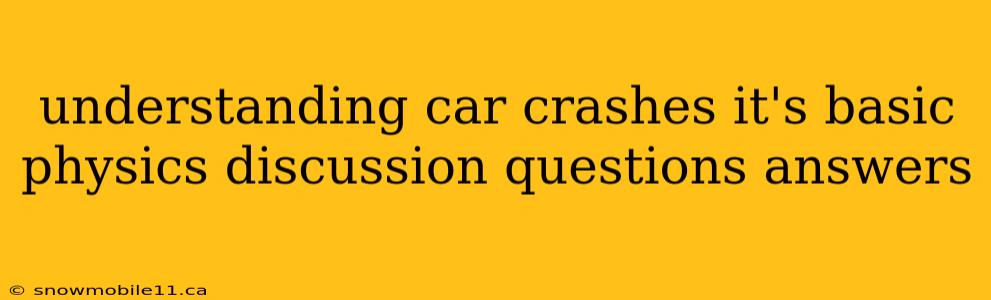 understanding car crashes it's basic physics discussion questions answers