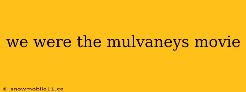 we were the mulvaneys movie