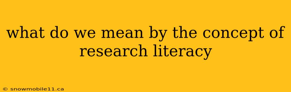 what do we mean by the concept of research literacy