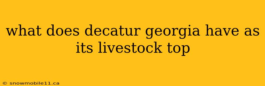 what does decatur georgia have as its livestock top