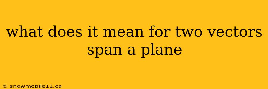 what does it mean for two vectors span a plane