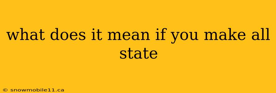 what does it mean if you make all state