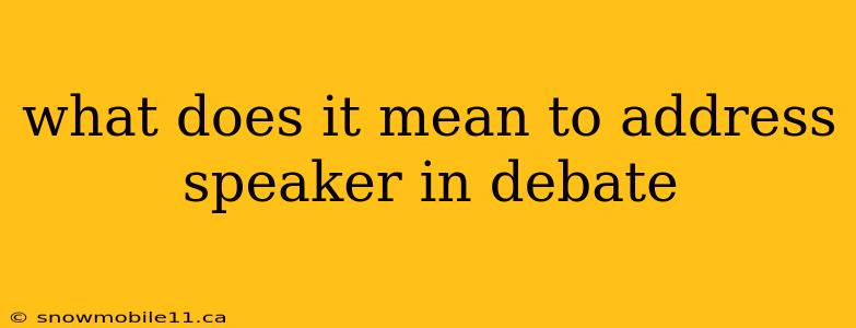 what does it mean to address speaker in debate