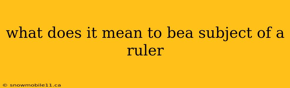 what does it mean to bea subject of a ruler