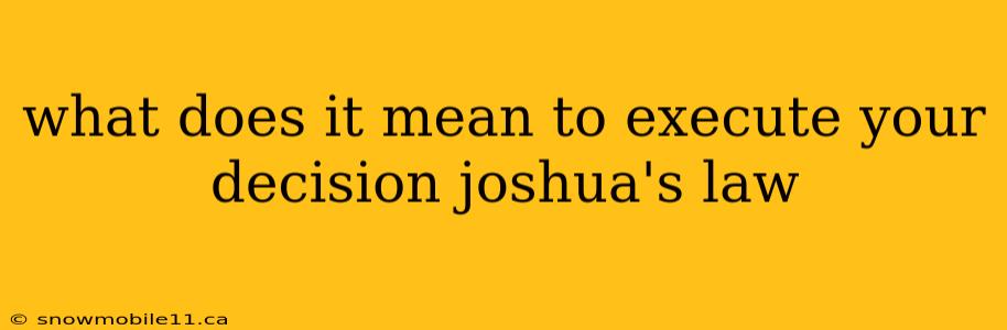 what does it mean to execute your decision joshua's law