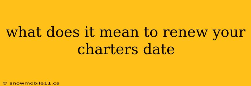 what does it mean to renew your charters date