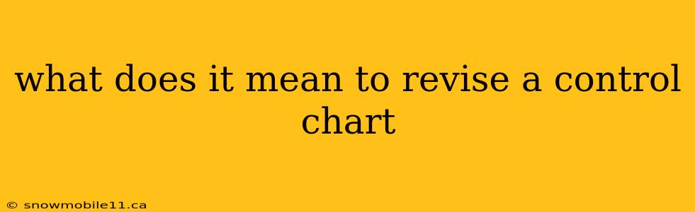 what does it mean to revise a control chart