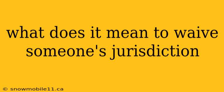 what does it mean to waive someone's jurisdiction