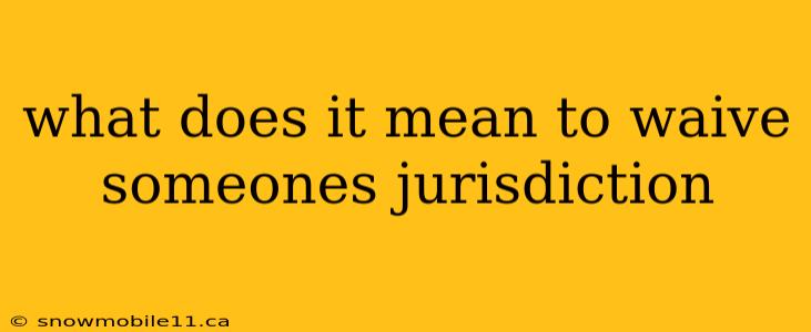 what does it mean to waive someones jurisdiction