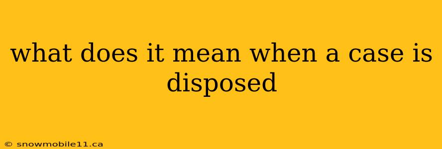 what does it mean when a case is disposed