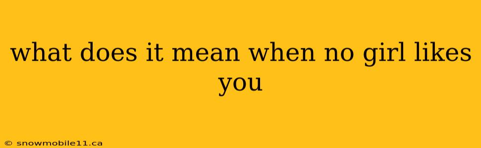 what does it mean when no girl likes you