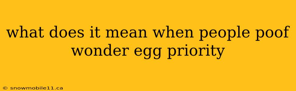 what does it mean when people poof wonder egg priority