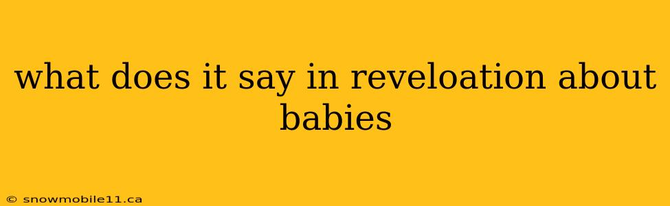 what does it say in reveloation about babies