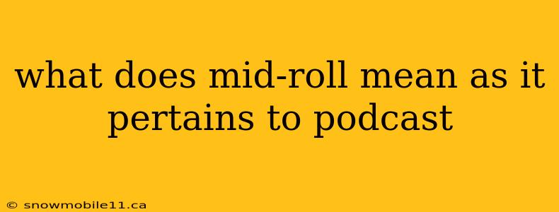 what does mid-roll mean as it pertains to podcast