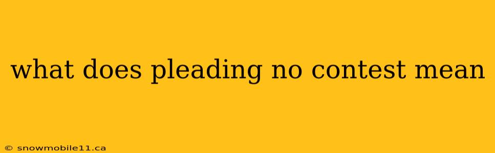 what does pleading no contest mean