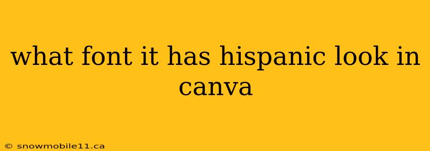 what font it has hispanic look in canva