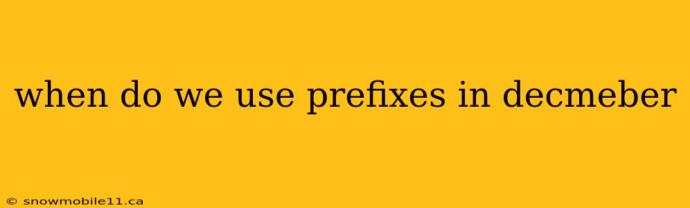 when do we use prefixes in decmeber