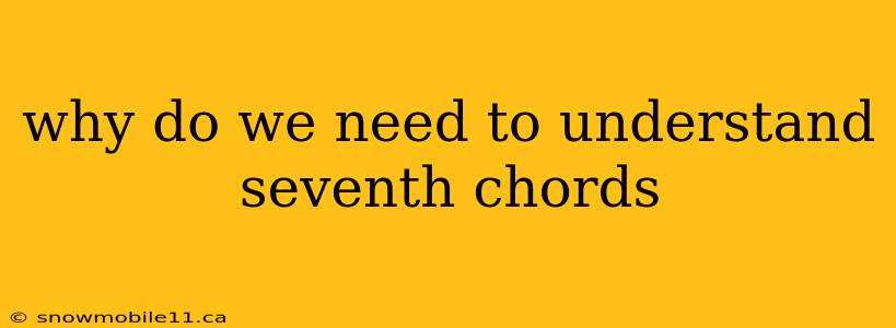 why do we need to understand seventh chords