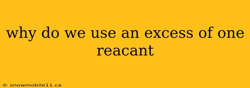 why do we use an excess of one reacant