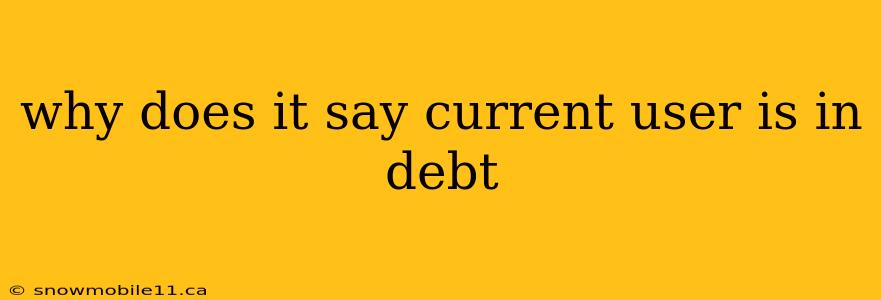 why does it say current user is in debt