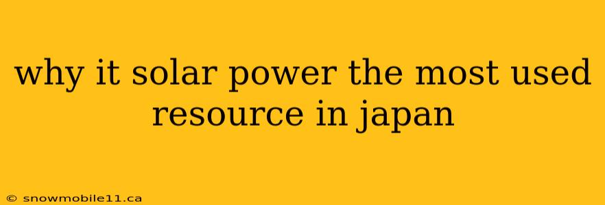 why it solar power the most used resource in japan