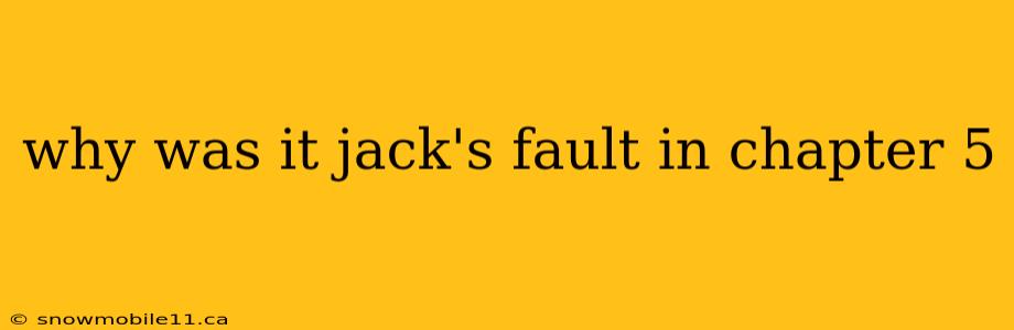 why was it jack's fault in chapter 5