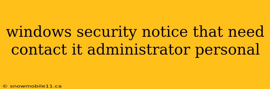 windows security notice that need contact it administrator personal