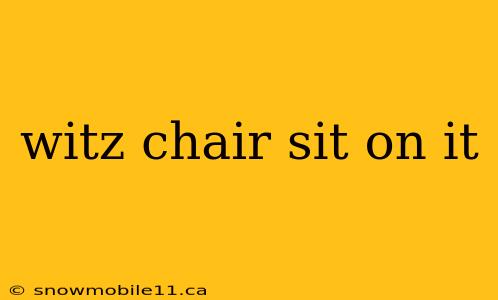 witz chair sit on it