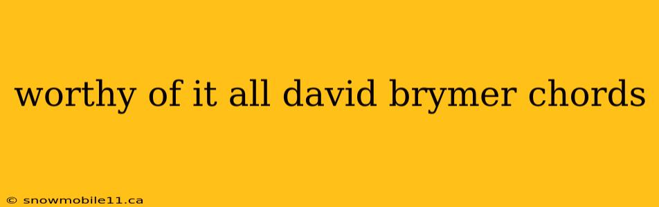 worthy of it all david brymer chords