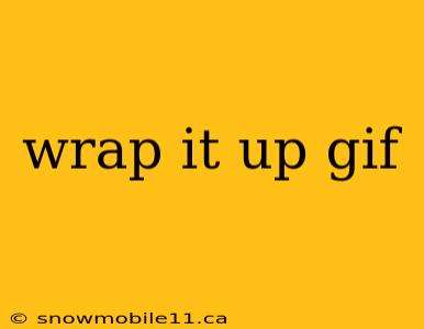 wrap it up gif